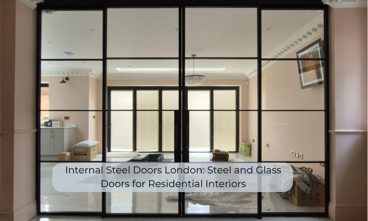 Internal Steel Doors London: Steel and Glass Doors for Residential Interiors